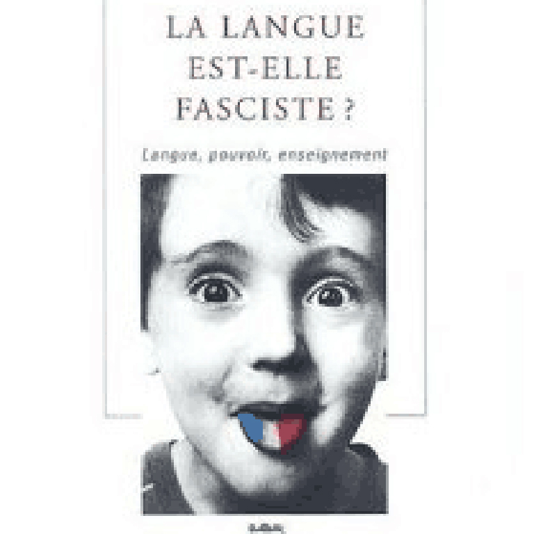 Image of publication cover from La langue est-elle fasciste? Langue, pouvoir, enseignement.